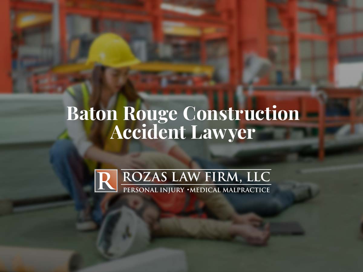 Baton Rouge Construction Accident Lawyer | Rozas Personal Injury Law