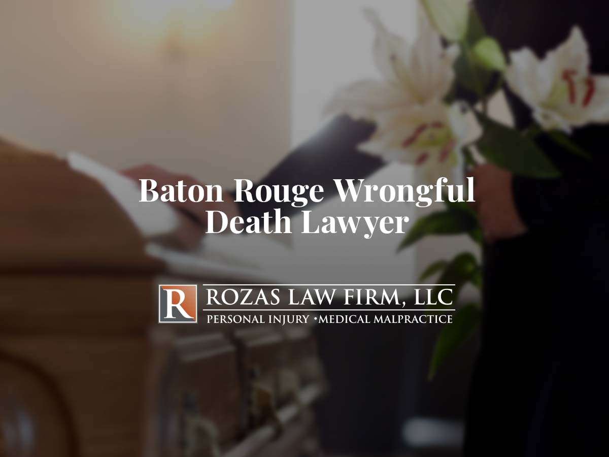 Baton Rouge Wrongful Death Lawyer | Rozas Personal Injury Law